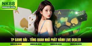 TP Game Bài - Tổng Quan Nhà Phát Hành Live Dealer 2026